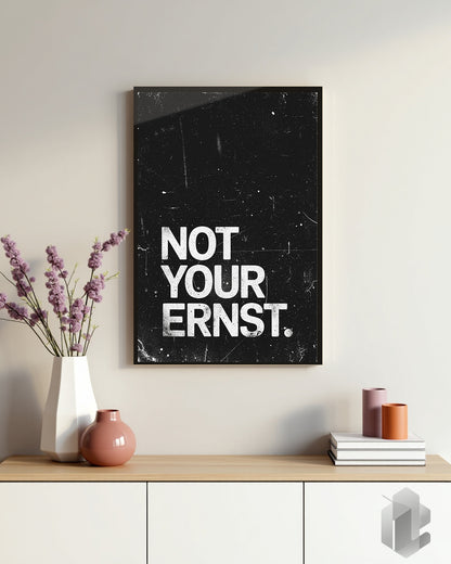 Poster „Not your Ernst“ – weißer Typografie-Spruch auf dunklem Hintergrund 50x70