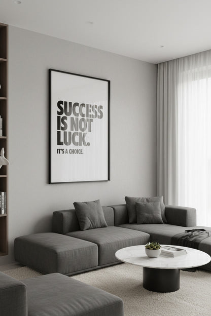 Minimalistisches Poster mit dem kraftvollen Spruch ‚Success is Not Luck; It’s a Choice‘, das Disziplin und aktives Handeln fördert.